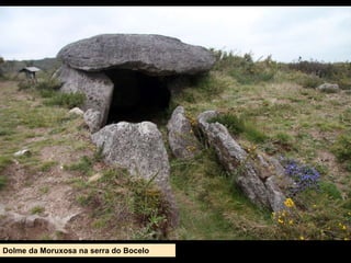 Dolme da Moruxosa na serra do Bocelo
 