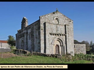 Igrexa de san Pedro de Vilanova en Dozón, na Pena de Francia
 