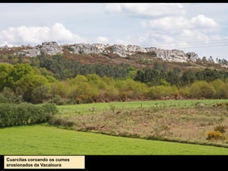 Cuarcitas coroando os cumes
erosionados da Vacaloura
 