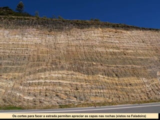 Os cortes para facer a estrada permiten apreciar as capas nas rochas (xistos na Faladoira)
 