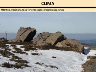 CLIMA
Atlántico, máis húmido na vertente oeste e máis frío nos cumes
 
