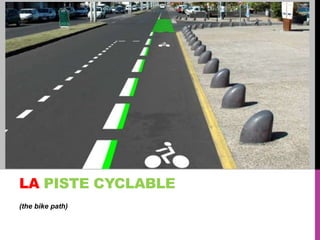 LA PISTE CYCLABLE
(the bike path)

 