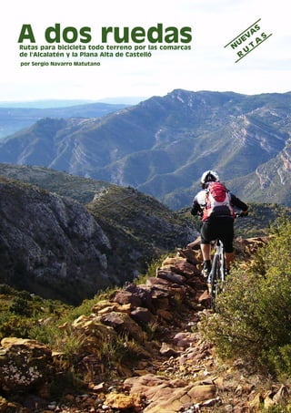 A dos ruedas
Rutas para bicicleta todo terreno por las comarcas   N
                                                         A
                                                       U T
                                                         U
                                                             S
                                                        EV A S

de l’Alcalatén y la Plana Alta de Castelló             R
por Sergio Navarro Matutano
 