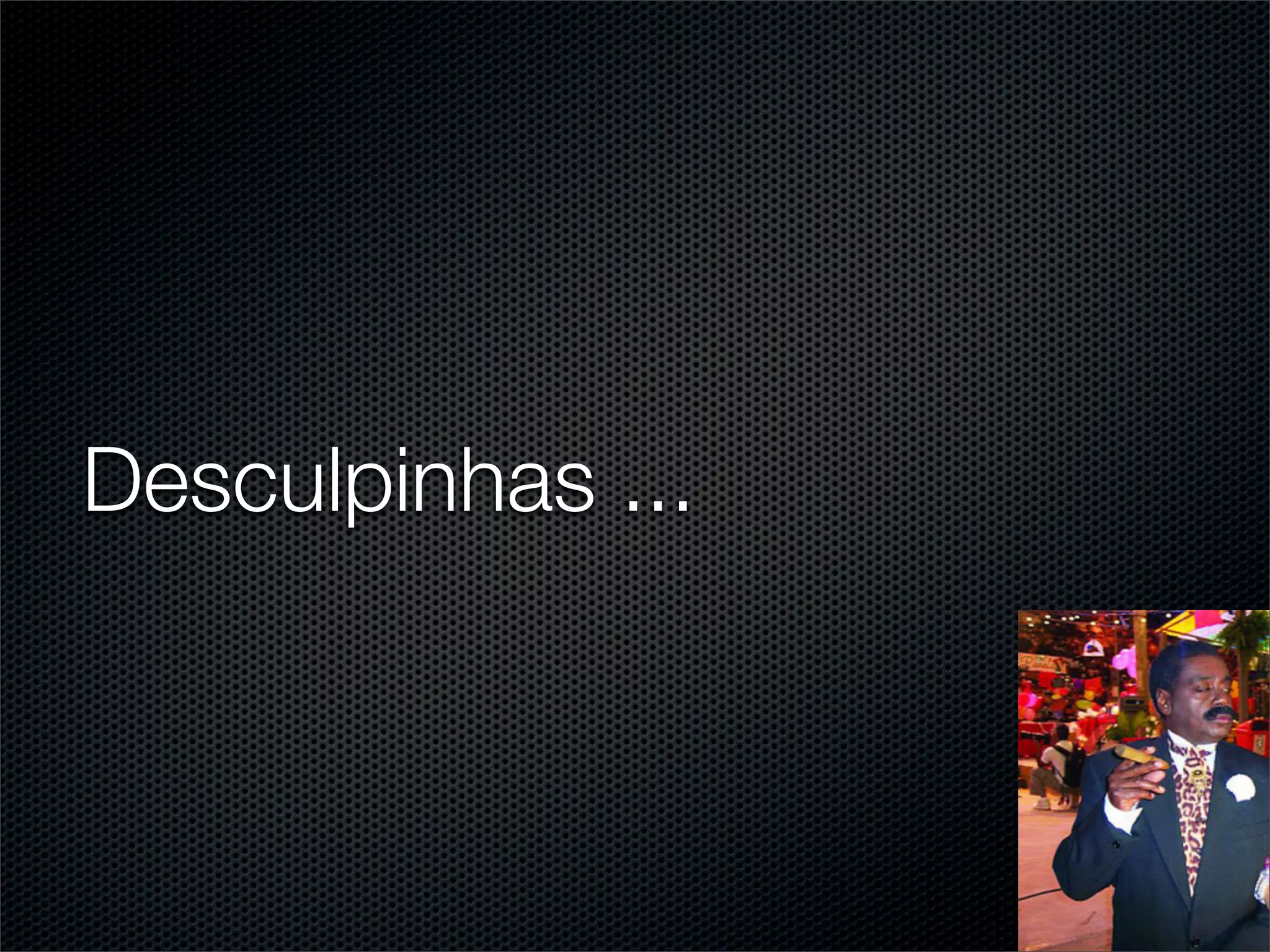 Desculpinhas ...
 