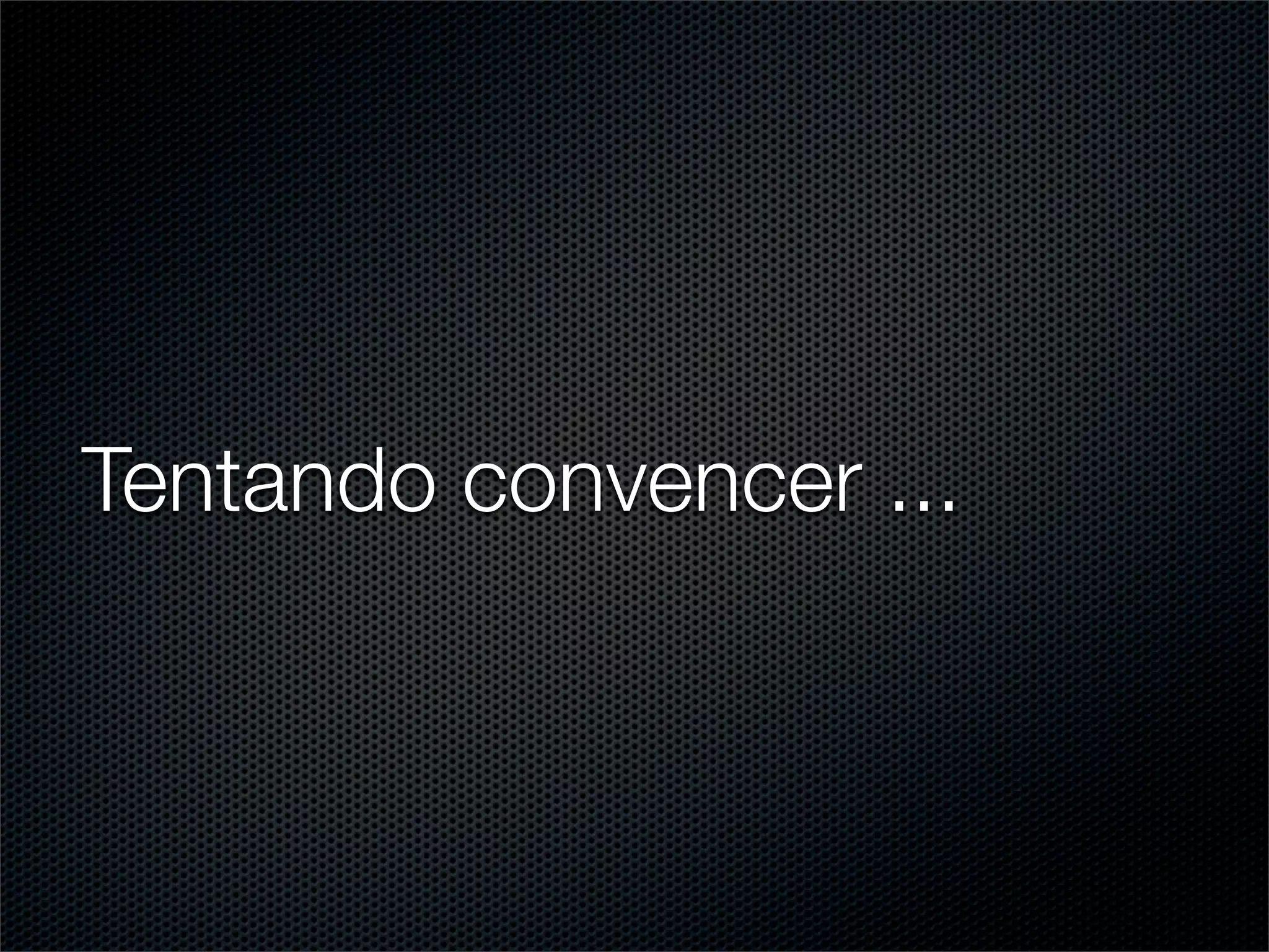 Tentando convencer ...
 