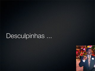 Desculpinhas ...
 
