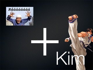 +
Kim
 