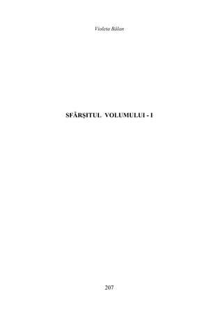 Violeta Bălan
207
SFĂRȘITUL VOLUMULUI - I
 