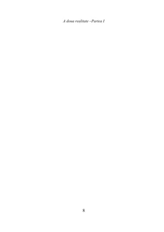 A doua realitate –Partea I
8
 