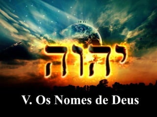 V. Os Nomes de Deus
 