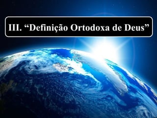 III. “Definição Ortodoxa de Deus”
 