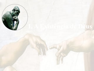 I. A Existência de Deus
 