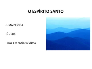 O ESPÍRITO SANTOUMA PESSOA