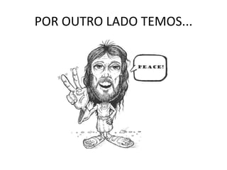 POR OUTRO LADO TEMOS...