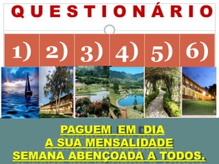 Q U E S T I O N Á R I O
36
1) 2) 3) 4) 5) 6)
E C C C C C
Pag. 22 Pag. 25 Pag. 27 Pag. 29 Pag. 41 Pag. 48
PAGUEM EM DIA
A SUA MENSALIDADE
SEMANA ABENÇOADA A TODOS.
 