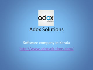 Adox Solutions
Software company in Kerala
http://www.adoxsolutions.com/
 
