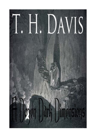 T. H. Davis A Dozen Dark Dimensions




                 1
 