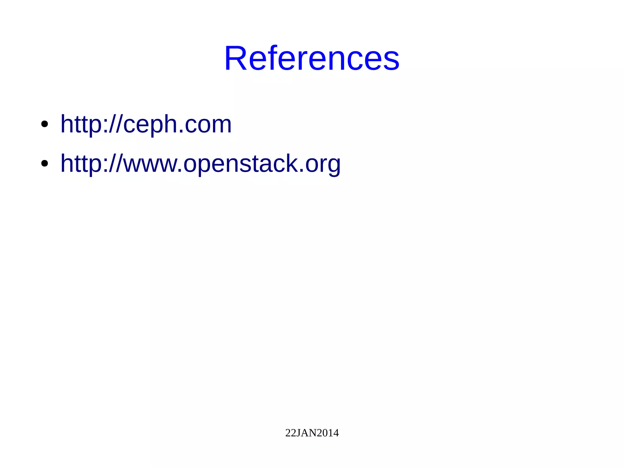 22JAN2014
References
● http://ceph.com
● http://www.openstack.org
 
