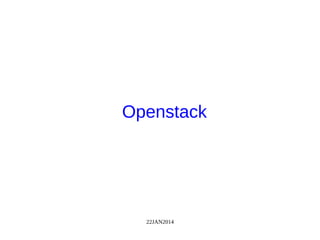 22JAN2014
Openstack
 