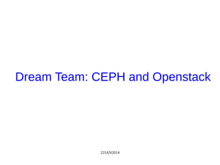 22JAN2014
Dream Team: CEPH and Openstack
 
