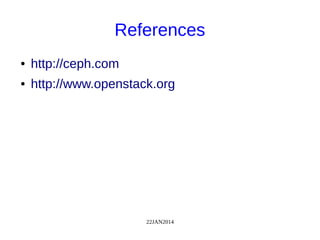 22JAN2014
References
● http://ceph.com
● http://www.openstack.org
 