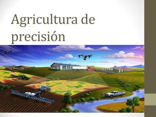 Agricultura de
precisión
 