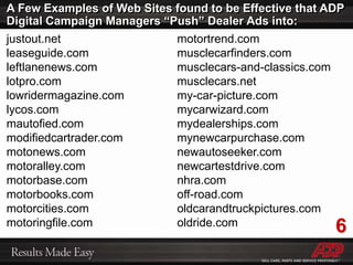 Our Designers create attractive and dynamic multimedia ads that drive traffic to campaign specific Micro-Sites & Landing PagesADP Digital Advertising uses a combination of multiple page micro-sites and specialized landing pages to maximize the conversion of click-throughs from online search engine sponsored links, brokered display ads and web site targeted Banners, Leaderboards, Skyscrapers, Square and other image based online ads.  The following is a list of sizes that are industry standards for online display ads that are linked to the dealer’s URL’s:Banner Ads; 468 pixels wide x 60 pixels tallLeaderboard; 728 pixels wide x 90 pixels tallInline (box ads); 300 pixels x 250 pixels & 338 x 292Small Squares;200 pixels x 200 pixels & 250 x 250Skyscraper; 120 pixels wide x 600 pixels tallWide Skyscraper; 160 pixels wide x 600 pixels tallInlineSkyscraperLeaderboard