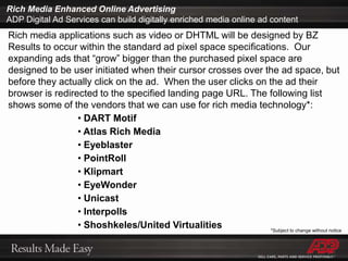ADP Digital Advertising Campaign Managers use Google’s preview tool to show dealers how their ads will look onlineAd Preview Tool: http://www.google.com/adpreview
