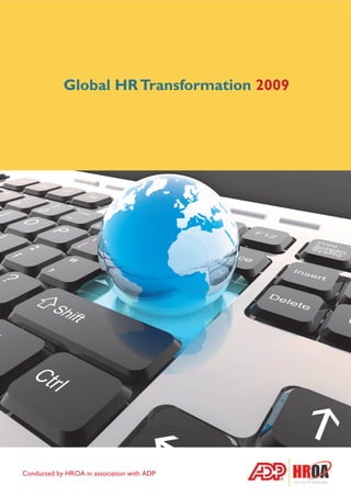 Global HR Transformation 2009




Conducted by HROA in association with ADP
 