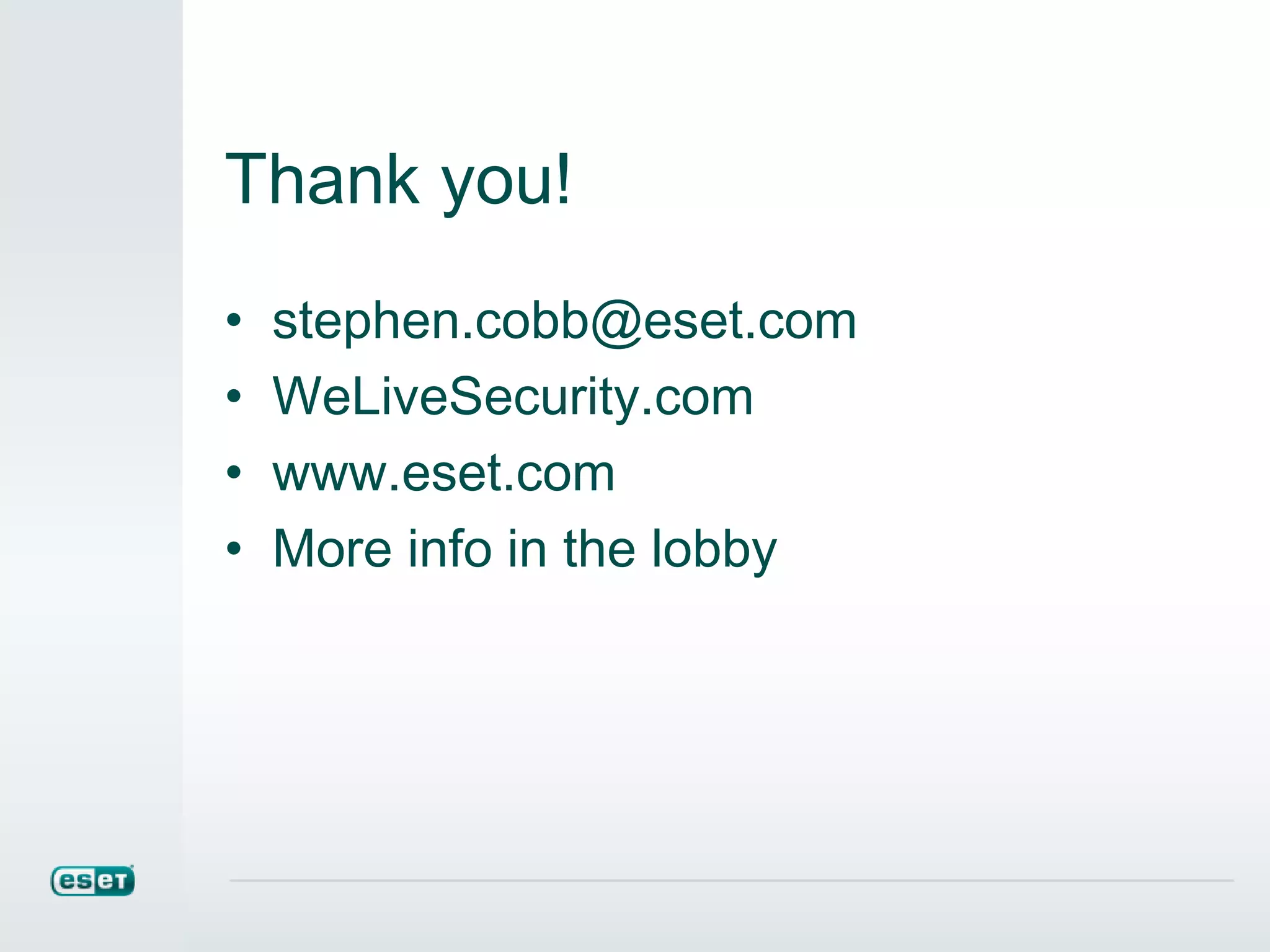 Thank you!
• stephen.cobb@eset.com
• WeLiveSecurity.com
• www.eset.com
• More info in the lobby
 