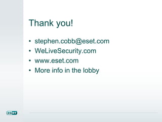 Thank you!
• stephen.cobb@eset.com
• WeLiveSecurity.com
• www.eset.com
• More info in the lobby
 
