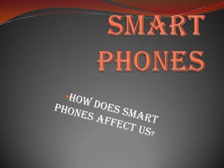 Smart phones  ,[object Object],[object Object]