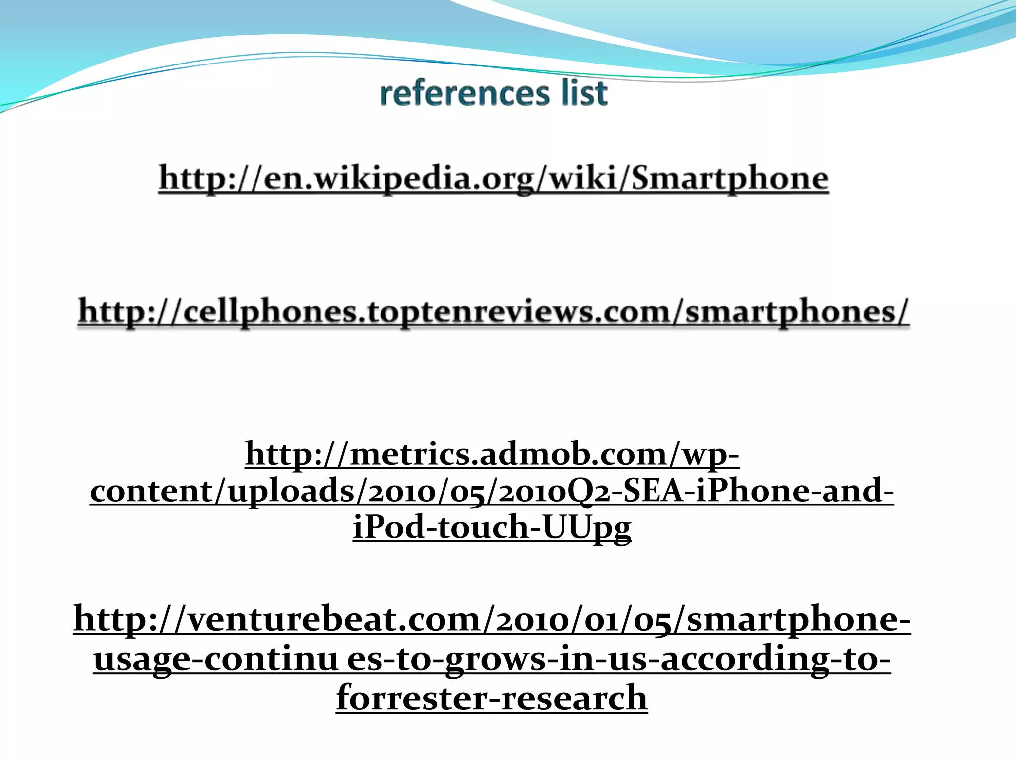 And they can also serve as multimedia devices, so your entertainment goes with you. They can store and display pictures and videos of friends and family and even entire feature-length moviesSo what makes smart phones amazing is their design, multimedia, call features or quality, their memory capacity or storage  and some additional features that include practical tools like (calculators, map applications and GPS).” from: (http://cellphones.toptenreviews.com/smartphones/) 