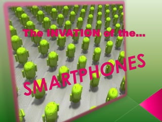 The INVATION of the...   SMARTPHONES 