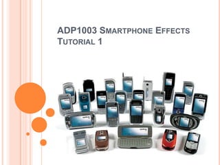 ADP1003 Smartphone Effects Tutorial 1 