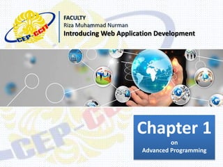 Riza Muhammad Nurman ADP
Click to edit Master title style
Chapter 1
on
Advanced Programming
FACULTY
Riza Muhammad Nurman
Introducing Web Application Development
 