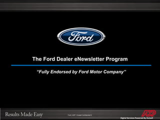 The Ford Dealer eNewsletter Program “ Fully Endorsed by Ford Motor Company” 