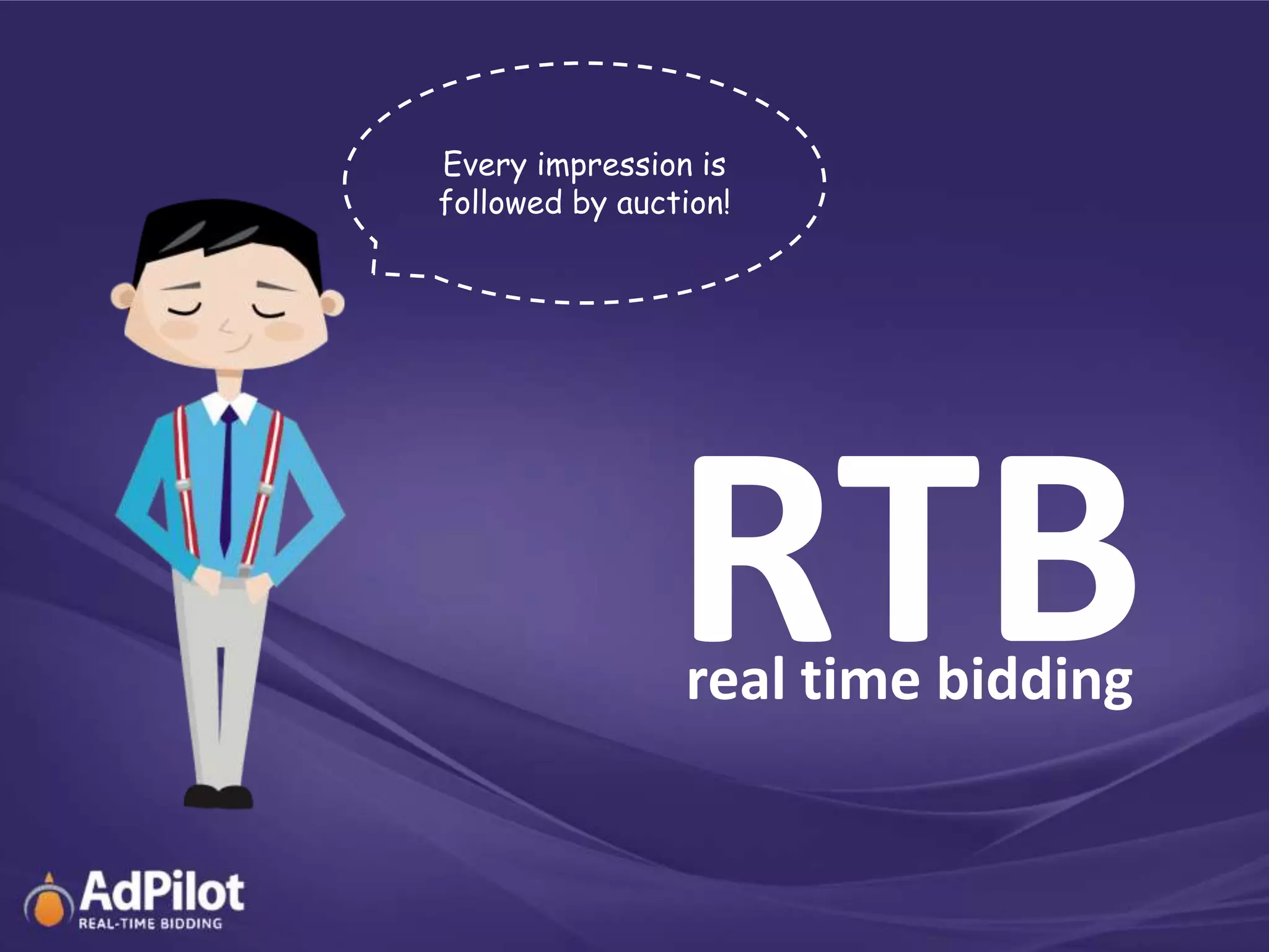 Every impression is
followed by auction!




                RTB
                real time bidding
 