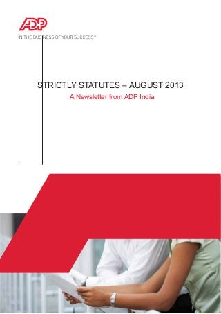 STRICTLY STATUTES – AUGUST 2013
A Newsletter from ADP India
 