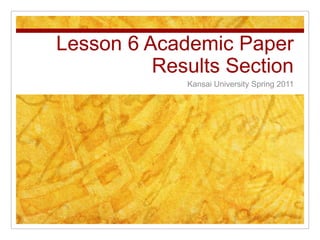 Lesson 6 Academic PaperResults Section Kansai University Spring 2011 