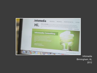 Infomedia
Birmingham, AL
           2012
 
