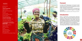 Forward
On behalf of ADPP Mozambique, we would like to thank
the Government of Mozambique, our partners, friends,
workers and volunteers, for your invaluable and continuous
support, dedication and perseverance.
In 2017, partnership remains crucial for the progress and
success in enabling our projects as we continue to align
our priorities with the 2030 UN Agenda on sustainable
development.
We look forward to continue to work with you all in 2017.
Introduction
ADPP is a Mozambican non-governmental organization
founded in 1982. Our mission is to address the root causes
of poverty through the promotion of social and economic
development in Mozambique. ADPP targets those most
disadvantaged social groups - including youth, women and
girls - and fights for equal opportunities for all Mozambicans
through its vital development work in the sectors of health,
education, agriculture and community development.
ADPP currently implements over 60 projects across all
provinces of Mozambique and reaches approximately 2
million people a year through its programs and partnerships.
INDEX
Introduction 03
What we do 07
1.Quality Education 09
Teacher Training 11
ADPP Teacher Training Colleges 13
ISET/OWU 15
Vocational schools 17
Primary and Secondary Schools 21
Education Projects 23
School Feeding Program 25
2. HEALTH & Wellbeing 29
Total Control of the Epidemic - HIV 31
Total Control of Tuberculosis 33
Community Nutrition Improvement 35
3. Environment & Sustainable
Agriculture 37
Farmers’ Clubs programmes 39
Producers’ Clubs 41
ADPP Second Hand 43
Financial 44
ADPP Partners 2016 45
Voices from the projects 46
ADPP Projects Map 47
The Federation Humana People to People 48
03
 