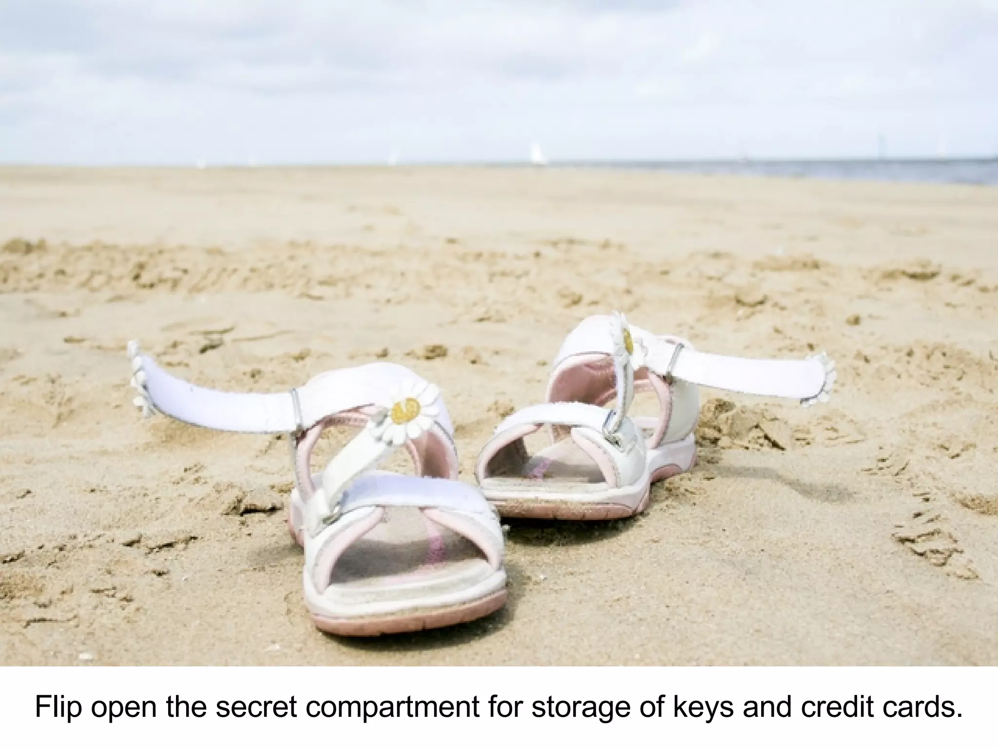 Flip open the secret compartment for storage of keys and credit cards.