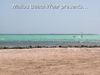 Malibu BeachWear presents… 