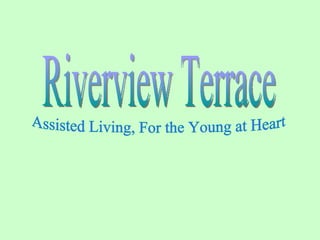 Riverview Terrace Assisted Living, For the Young at Heart 