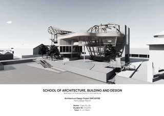 SCHOOL OF ARCHITECTURE, BUILDING AND DESIGN
Bachelor of Science (Hons) in Architecture
Architectural Design Project [ARC60108]
Final Design Report
Name: Chew Rui Bo
StudentlD:0322334
Tutor:Ar. Ari Methi
 