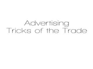 Advertising
Tricks of the Trade
 