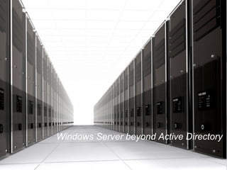 Windows Server beyond Active Directory
 