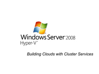 Building Clouds with Cluster Services
 