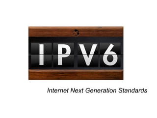 Internet Next Generation Standards
 